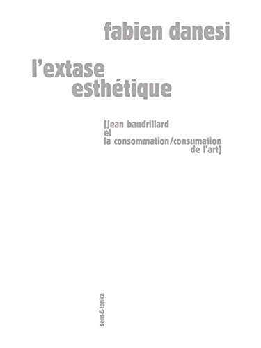 L'extase esthétique - Jean Baudrillard et la consommation-consumation de l'art