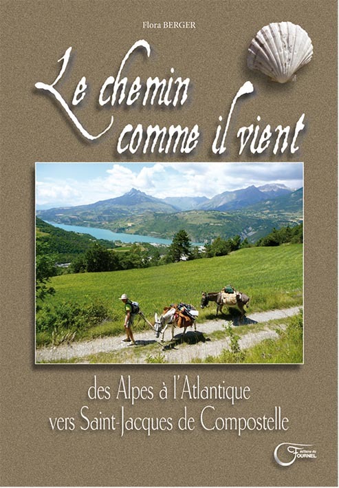 Le chemin comme il vient - des Alpes à l'Atlantique vers Saint-Jacques de Compostelle
