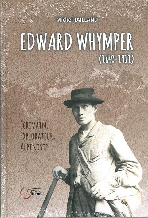 Edward Whymper, 1840-1911 - écrivain, explorateur, alpiniste