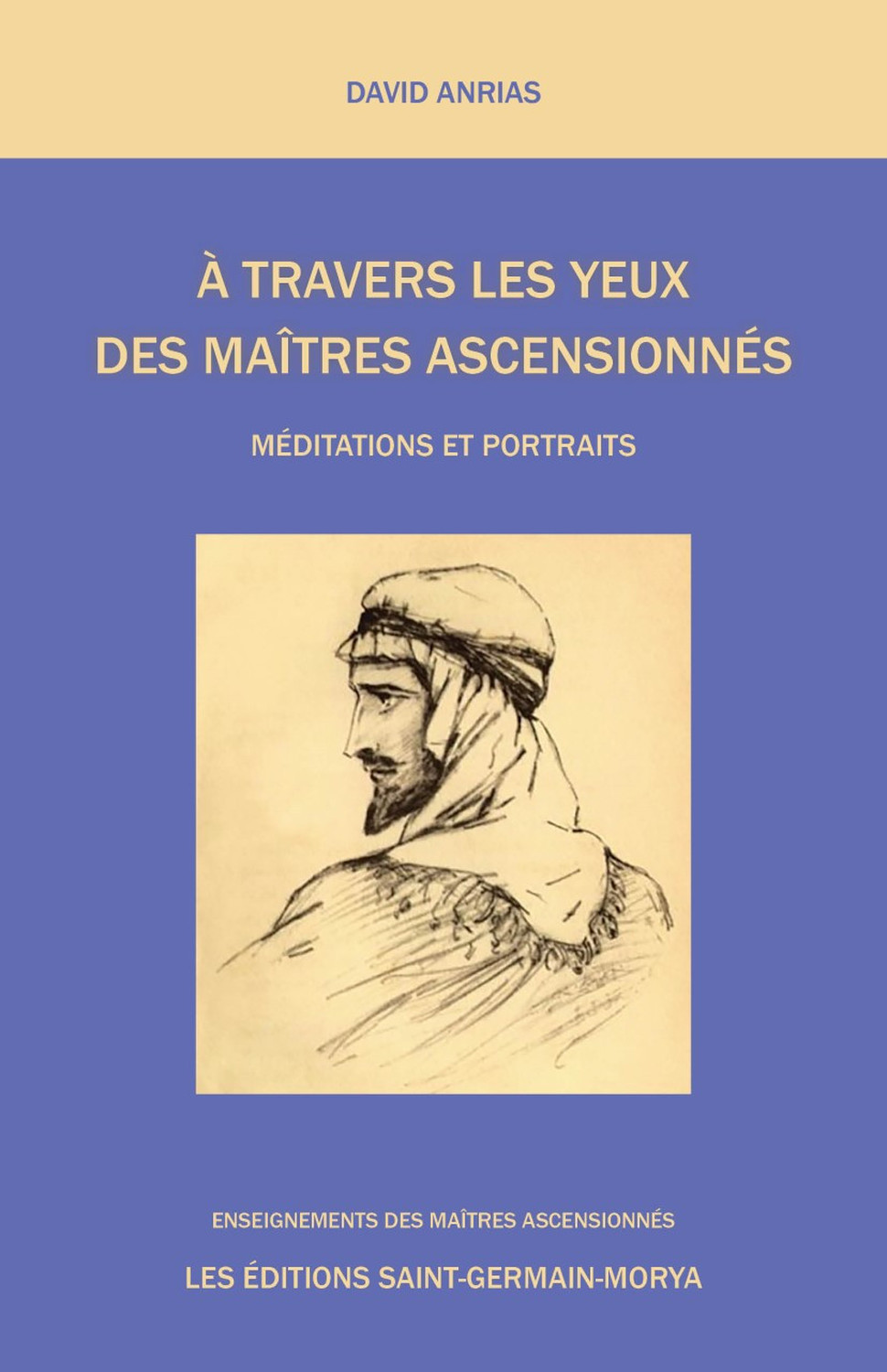 A travers les yeux des Maîtres Ascensionnés - Méditations et Portraits