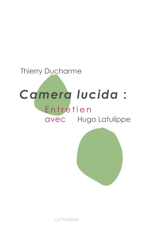 Camera lucida : entretien avec Hugo Latulippe