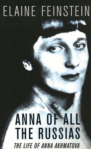 Anna of all the Russias The Life of Anna Akhmatova /anglais