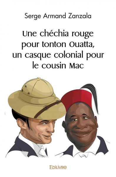 Une chéchia rouge pour tonton ouatta, un casque colonial pour le cousin mac
