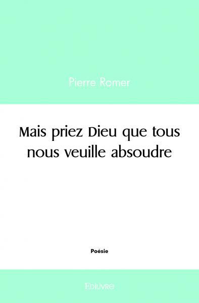Mais priez dieu que tous nous veuille absoudre
