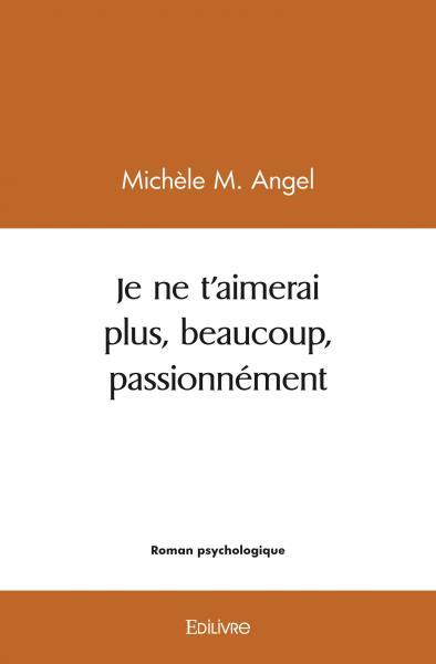 Je ne t'aimerai plus, beaucoup, passionnément