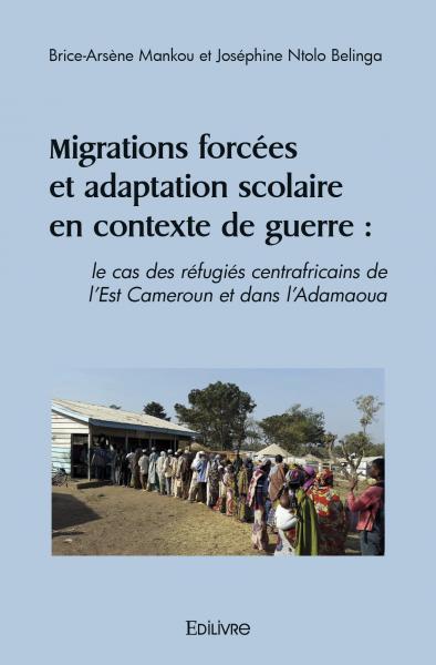 Migrations forcées et adaptation scolaire en contexte de guerre : le cas des réfugiés centrafricains de l’est cameroun et dans l’adamaoua
