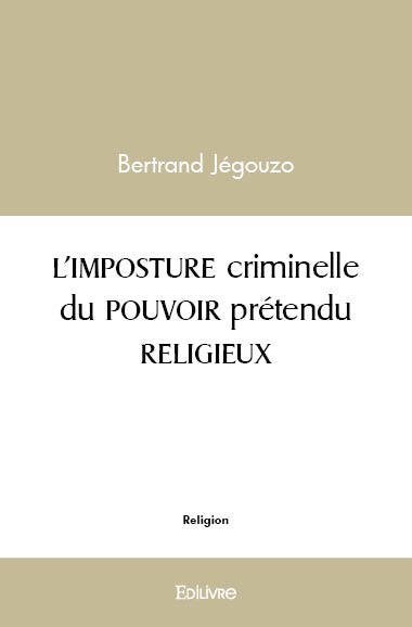 L'imposture criminelle du pouvoir prétendu religieux
