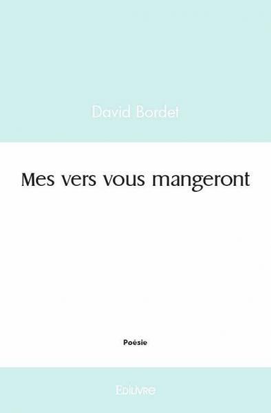 Mes vers vous mangeront