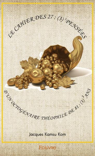 Le cahier des 27 : (3) pensées d’un octogénaire théophile de 81 : (3) ans