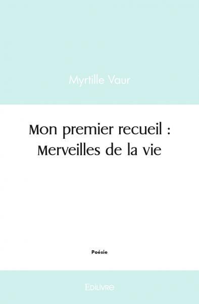 Mon premier recueil : Merveilles de la vie