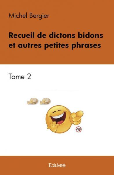 Recueil de dictons bidons et autres petites phrases - Tome 2