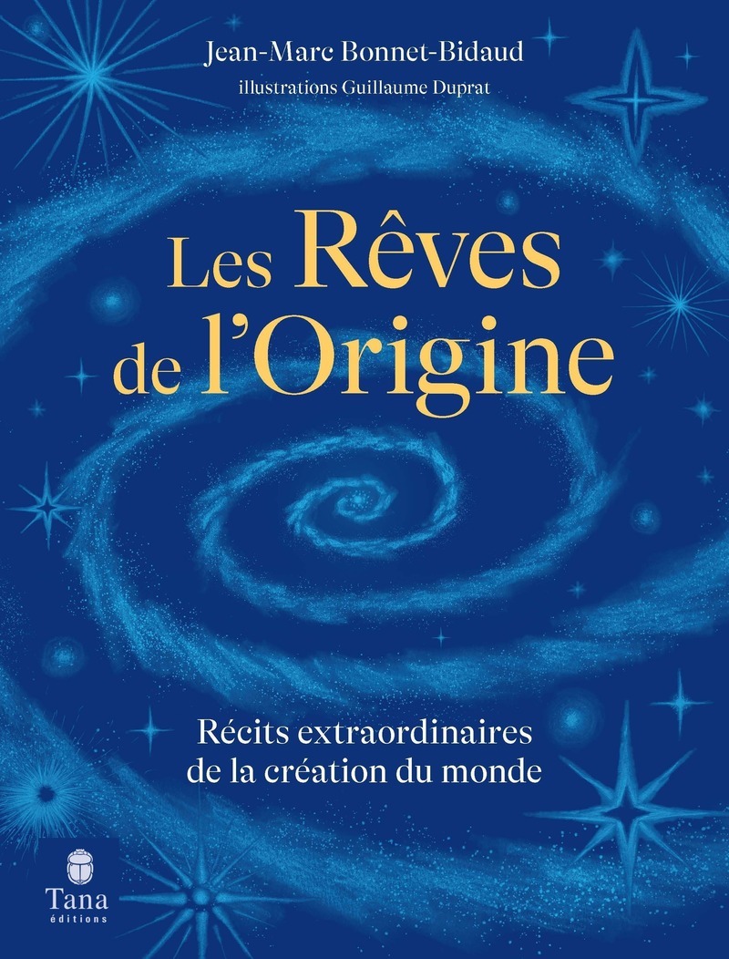 Les rêves de l'origine, récits extraordinaires de la création du monde