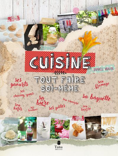 Cuisine : tout faire soi-même