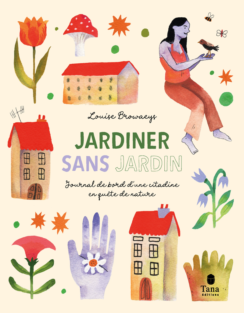 Jardiner sans jardin - Journal de bord d'une citadine en quête de nature