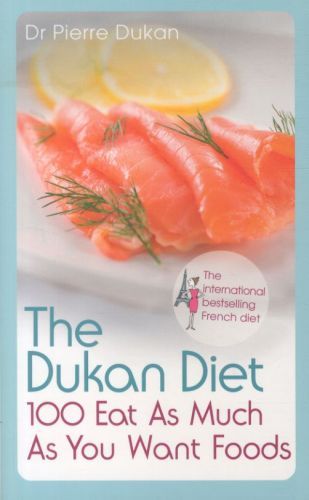The Dukan Diet: 100 Eat As Much As You Want Foods