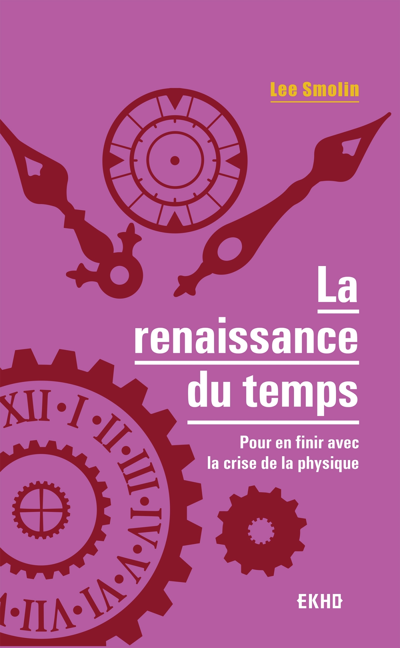 La renaissance du temps - Pour en finir avec la crise de la physique