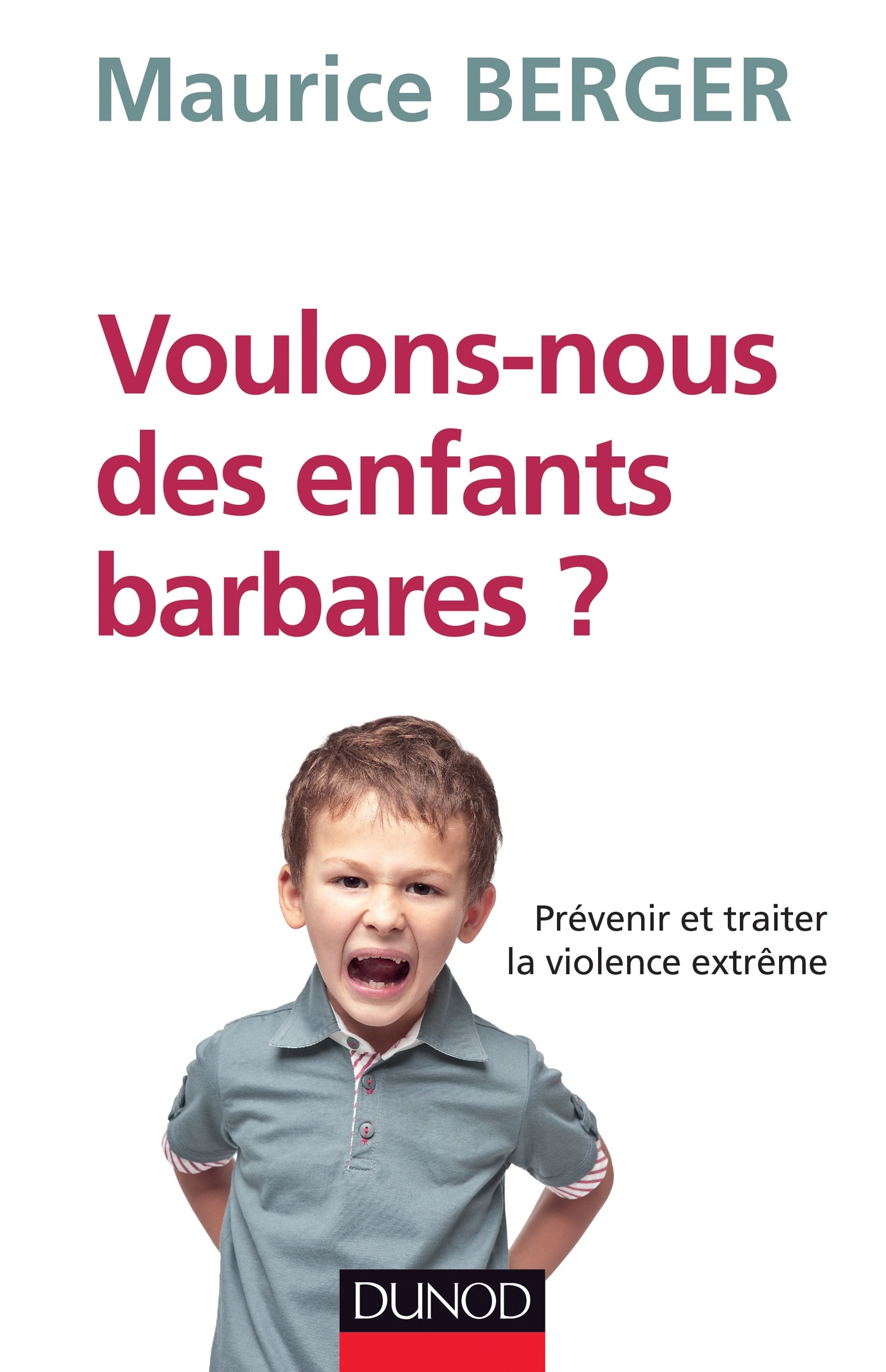 Voulons-nous des enfants barbares ? Prévenir et traiter la violence extrême