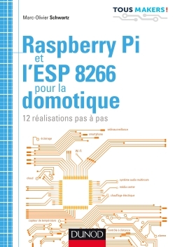 Raspberry Pi et l'ESP 8266 pour la domotique - 12 réalisations pas à pas
