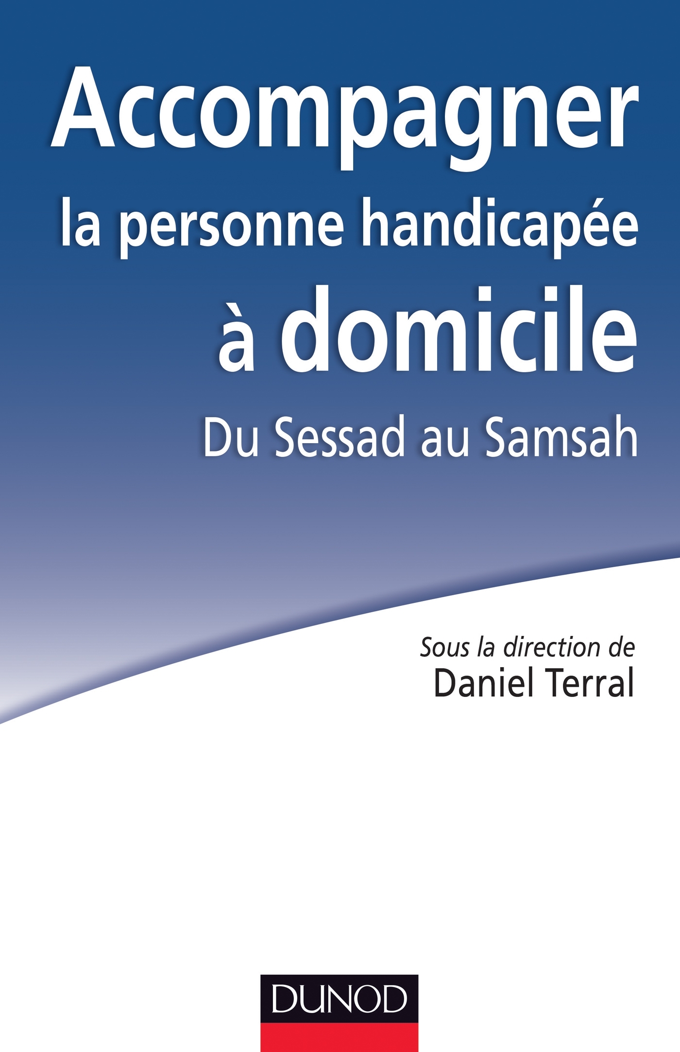 Accompagner la personne handicapée à domicile : Du Sessad au Samsah