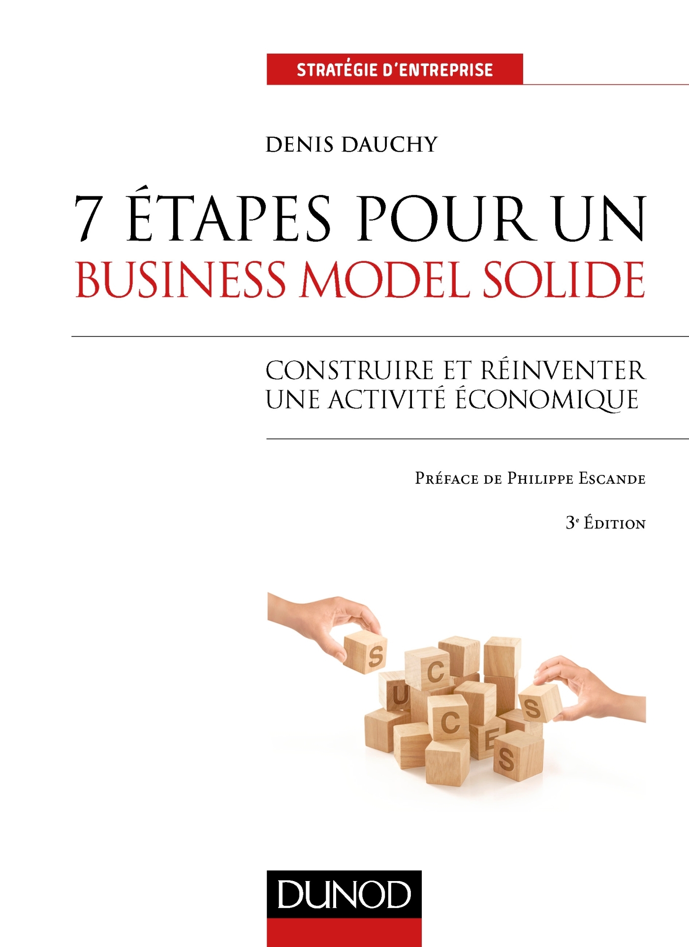 7 étapes pour un business model solide - 3e éd. - Construire et réinventer une activité économique