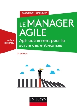 Le manager agile - 3e éd. - Agir autrement pour la survie des entreprises