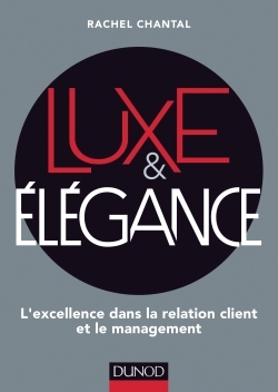 Luxe et Elégance - L'excellence dans la relation client et le management - Prix DCF du Livre - 2014