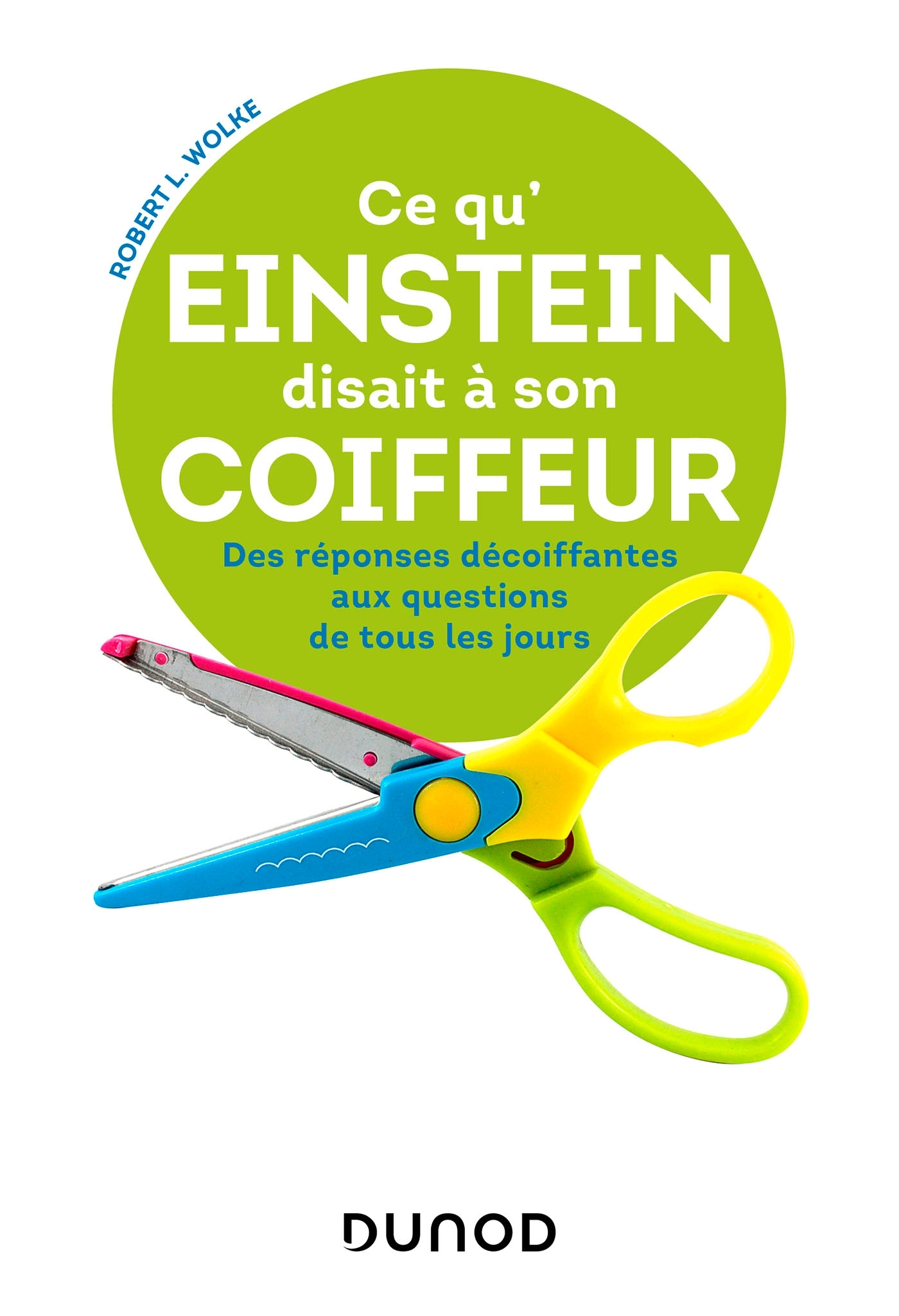 Ce qu'Einstein disait à son coiffeur - Des réponses décoiffantes à des questions de tous les jours
