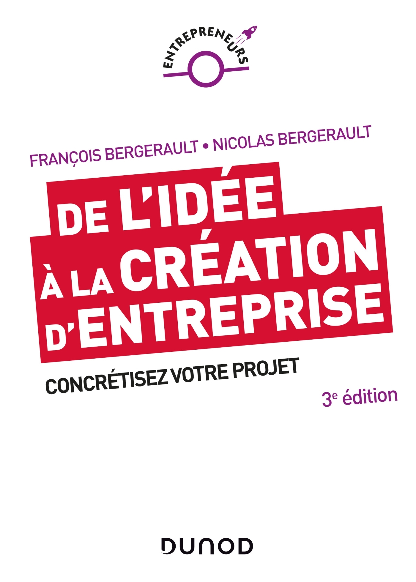 De l'idée à la création d'entreprise - 3e éd. - Concrétisez votre projet - Lauréat Prix DCF du Livre