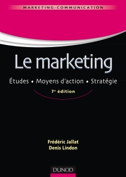 Le marketing - 7e éd. - Études. Moyens d'action. Stratégie