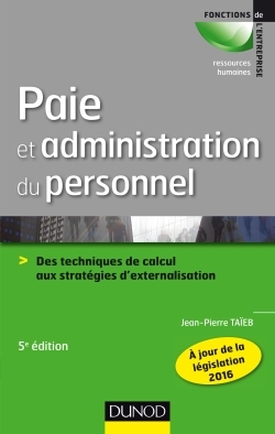 Paie et administration du personnel - 5e éd. - Des techniques de calcul aux stratégies d'externalisa