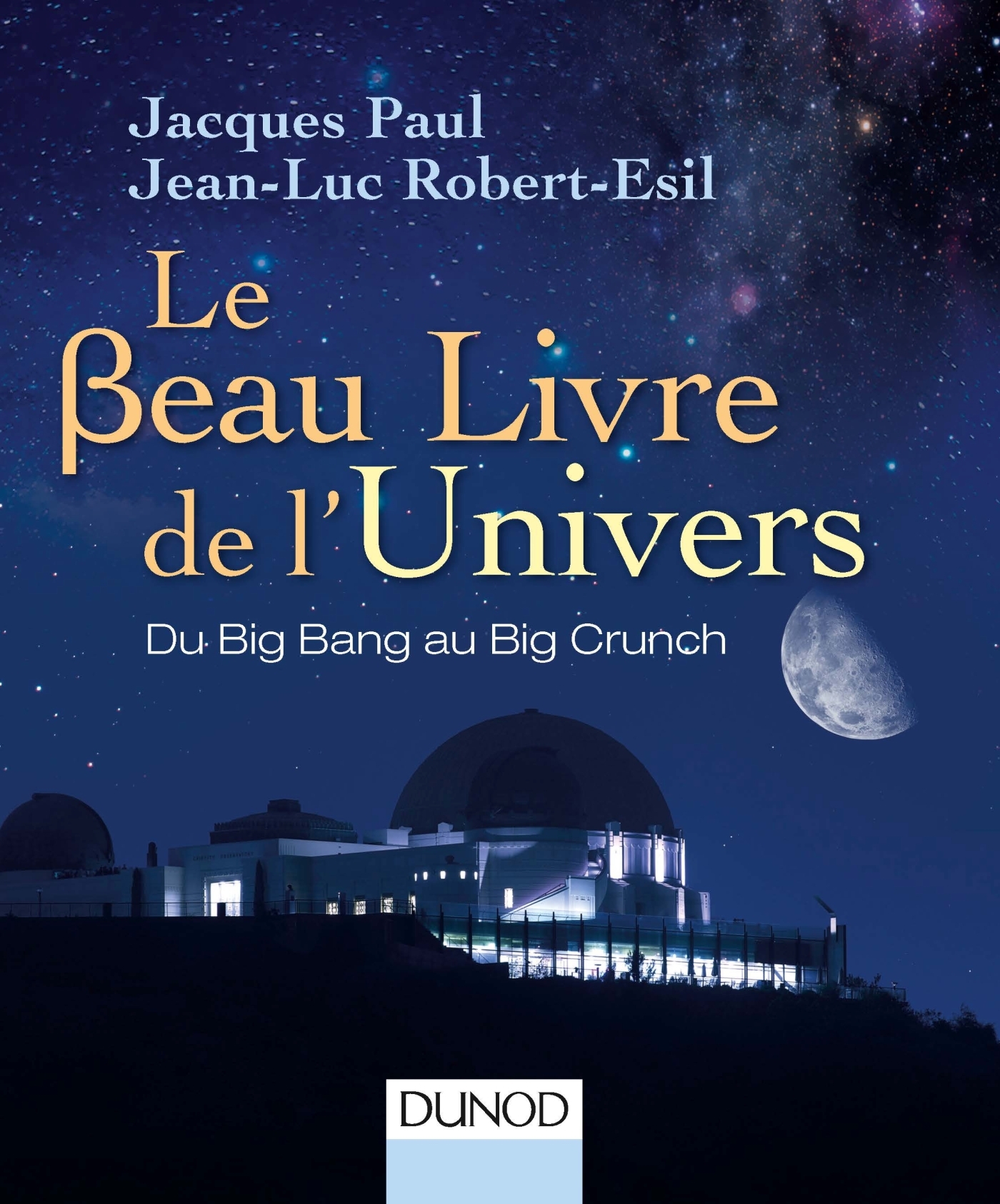 Le Beau Livre de l'Univers - 3e. éd. - Du Big Bang au Big Crunch