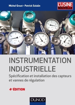 Instrumentation industrielle - 4e éd. - Spécification et installation des capteurs et vannes de régu