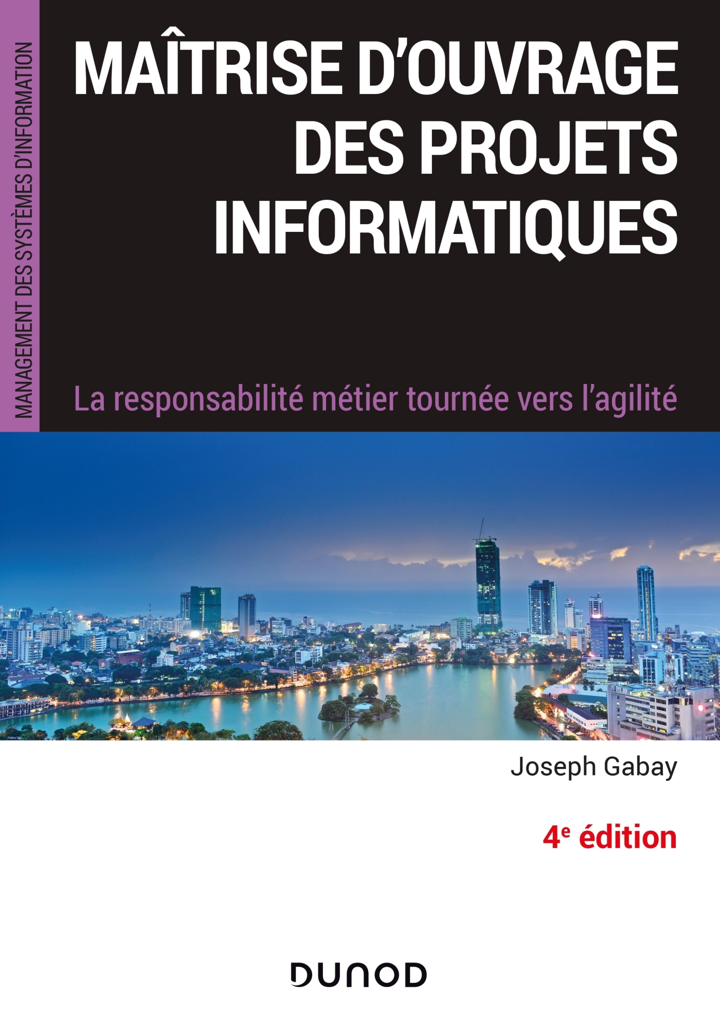 Maîtrise d'ouvrage des projets informatiques - 4e éd. - La responsabilité métier tournée vers l'agil