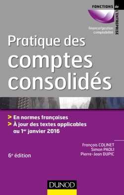 Pratique des comptes consolidés - 6e éd. - En normes françaises