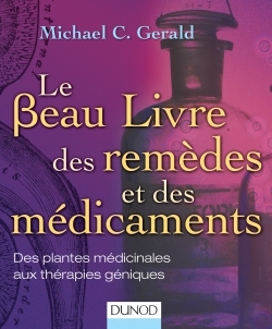Le Beau Livre des remèdes et des médicaments - Des plantes médicinales aux thérapies géniques