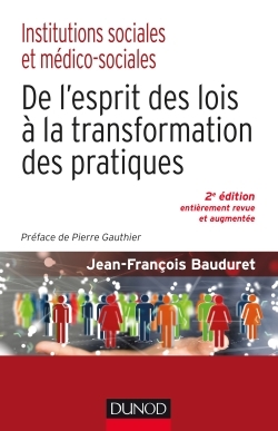Institutions sociales et médico-sociales-2e éd.-De l'esprit des lois à la transformation des pratiqu