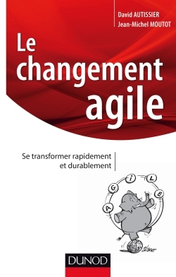 Le changement agile - Se transformer rapidement et durablement