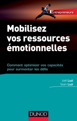 Mobilisez vos ressources émotionnelles - Comment optimiser vos capacités pour surmonter les défis
