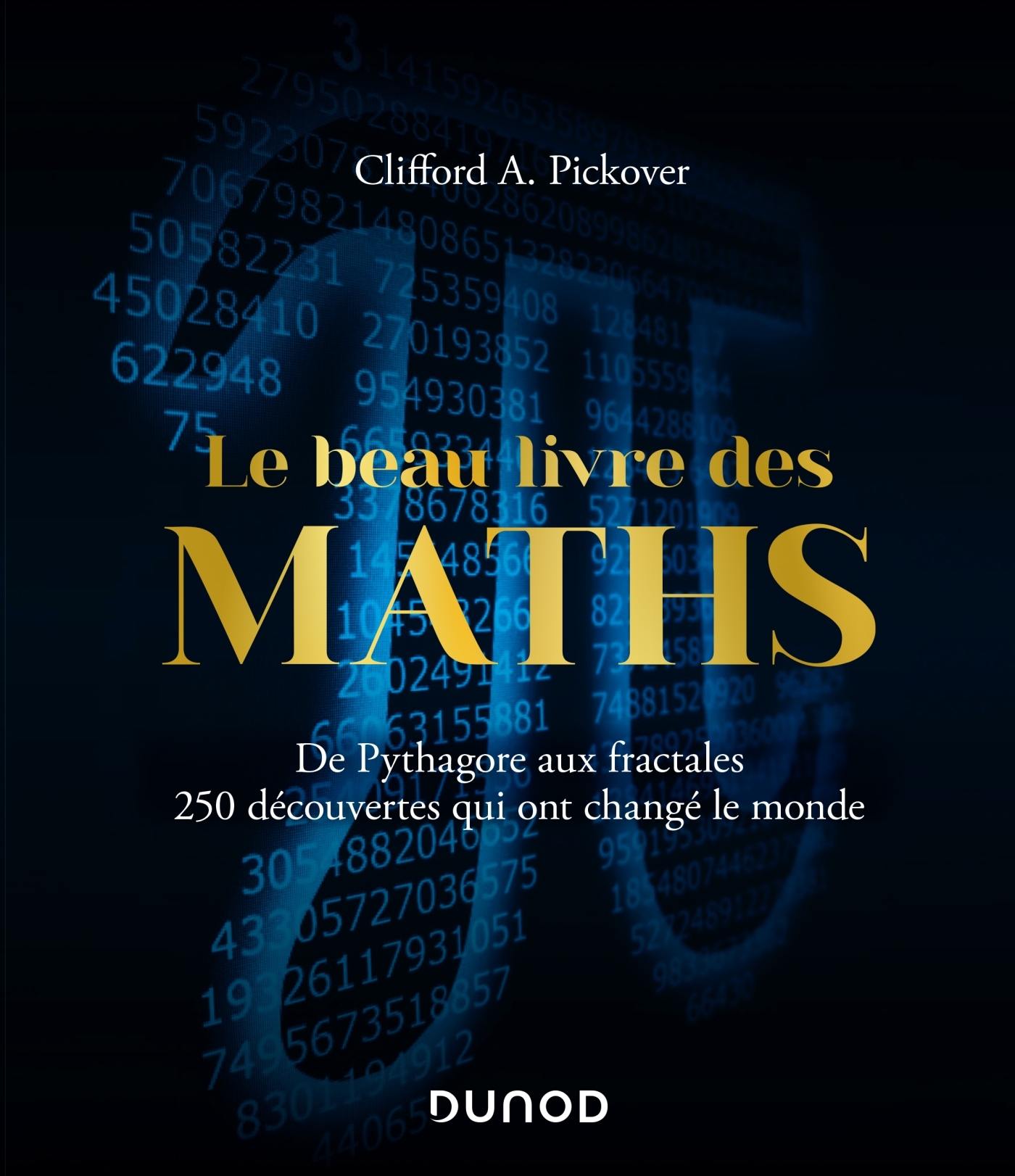 Le Beau Livre des Maths - De Pythagore aux fractales, 250 découvertes qui ont changé le monde