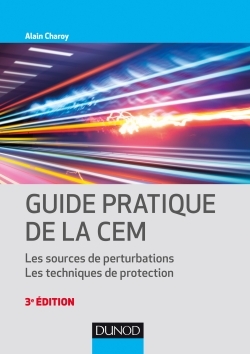 Guide pratique de la CEM - 3e éd. - Les sources de perturbations. Les techniques de protection.