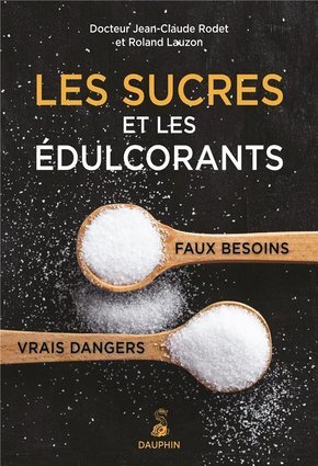 Les sucres et les édulcorants: faux besoins vrais dangers