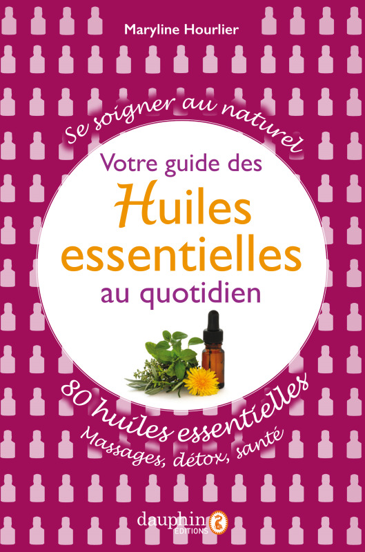 Votre guide des Huiles essentielles au quotidien