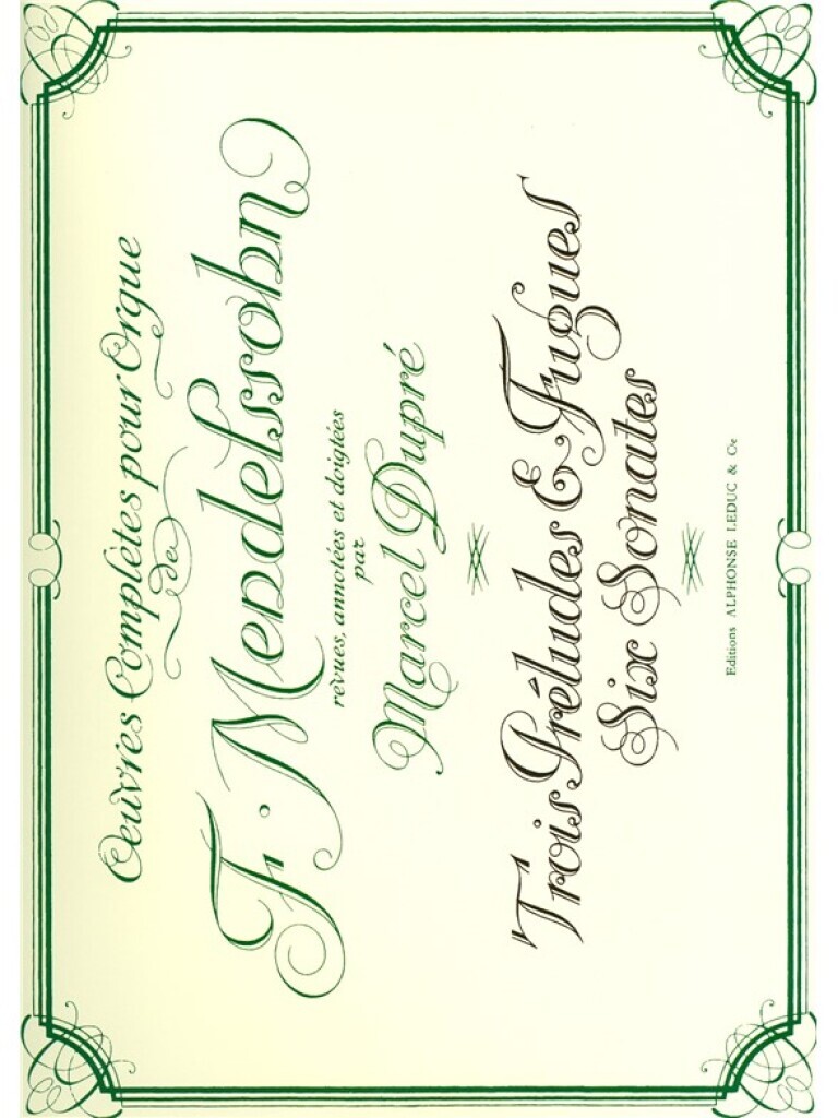FELIX MENDELSSOHN BARTHOLDY : OEUVRES COMPLETES POUR ORGUE - 3 PRELUDES ET FUGUES, 6 SONATES