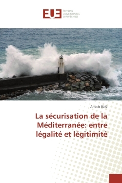La securisation de la Mediterranee: entre legalite et legitimite