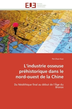 L'industrie osseuse préhistorique dans le nord-ouest de la Chine