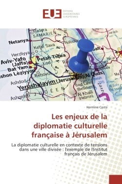 Les enjeux de la diplomatie culturelle française A Jerusalem