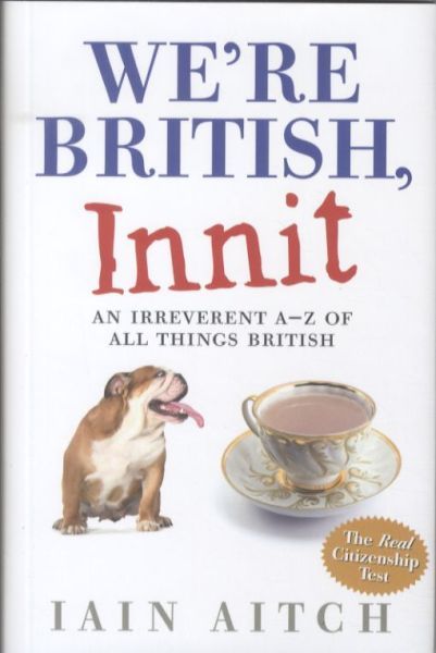 WE'RE BRITISH, INNIT