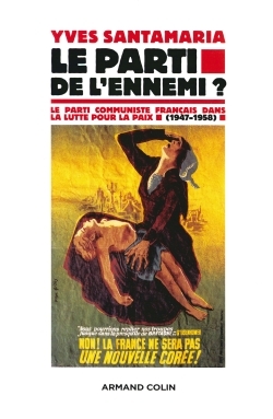 Le Parti de l'ennemi ? - Le Parti communiste français dans la lutte pour la paix (1947-1958)