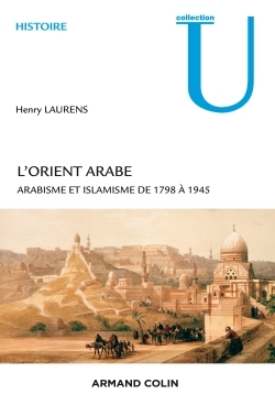 L'Orient arabe - 2e éd. - Arabisme et islamisme de 1798 à 1945