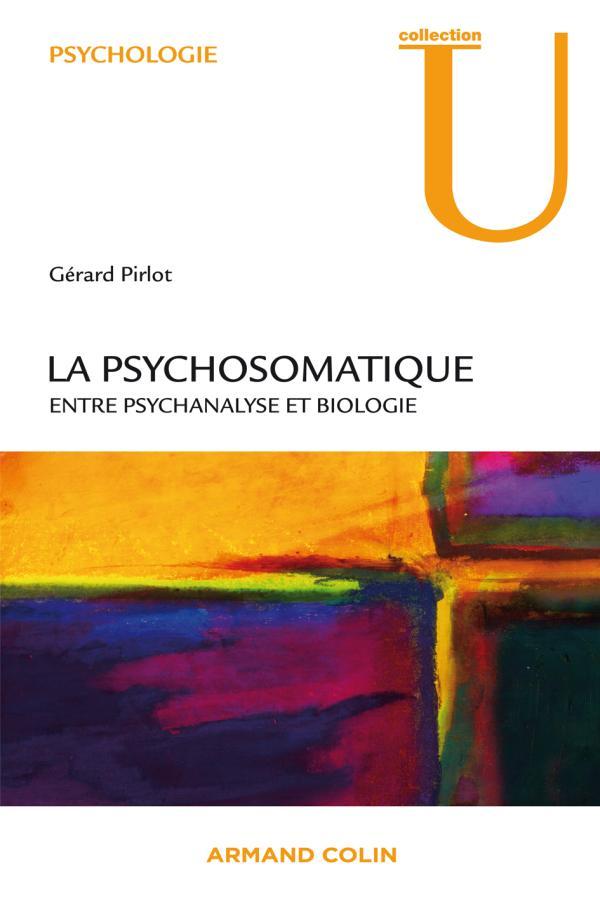 La psychosomatique - Entre psychanalyse et biologie